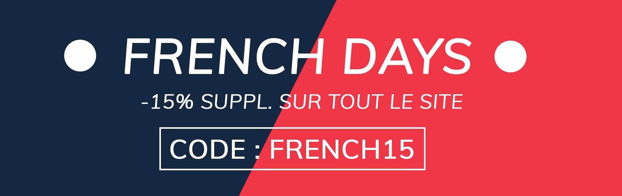 FRENCH DAYS ! 15% suppl. avec le code FRENCH15